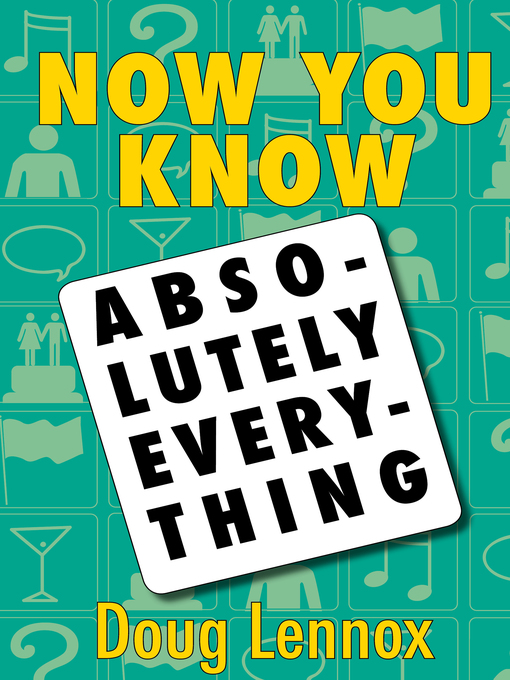 Title details for Now You Know Absolutely Everything by Doug Lennox - Available